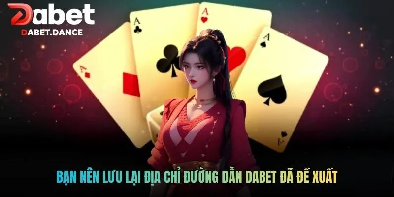 DABET | Nhà cái Dabet- Phát Thưởng 5.000 Tỷ Hàng Tháng! 2 Bạn nên lưu lại địa chỉ đường dẫn DABET đã đề xuất