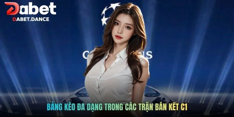 Bảng kèo đa dạng trong các trận bán kết C1