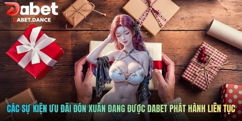 DABET | Nhà cái Dabet- Phát Thưởng 5.000 Tỷ Hàng Tháng! 3 Các sự kiện ưu đãi đón xuân đang được DABET phát hành liên tục