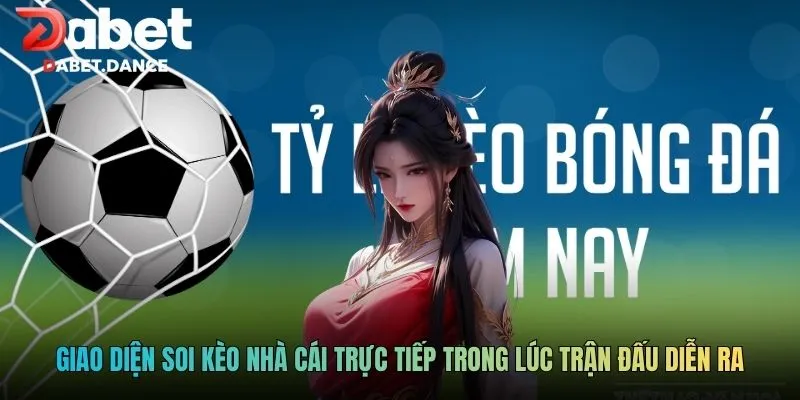 Soi Kèo Nhà Cái Trực Tiếp Tỷ Lệ Trận Đấu Theo Thời Gian Thực 2 Giao diện soi kèo nhà cái trực tiếp trong lúc trận đấu diễn ra