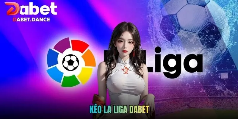 Kèo La Liga DABET - Cơ Hội Thắng Lớn Trong Tầm Tay 1 Kèo La Liga DABET - Cơ Hội Thắng Lớn Trong Tầm Tay