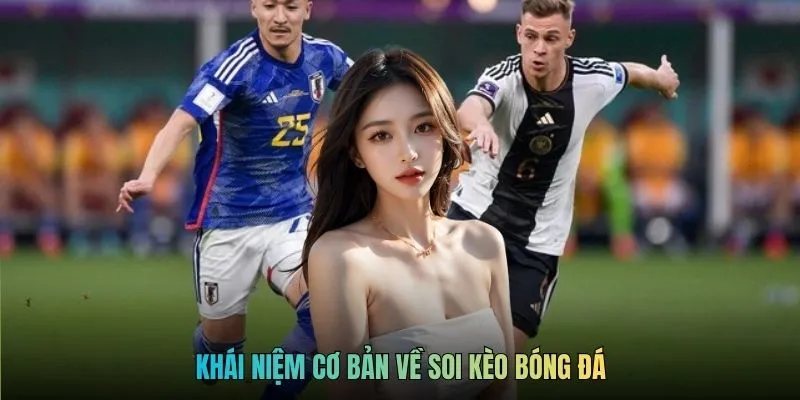 Khái niệm cơ bản về soi kèo bóng đá