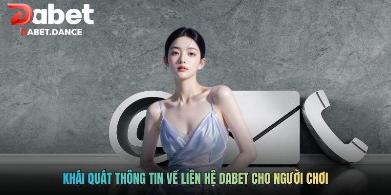 Liên Hệ DABET - Tổng Đài Chăm Sóc Hoạt Động Liên Tục 24/24 1 Khái quát thông tin về liên hệ DABET cho người chơi