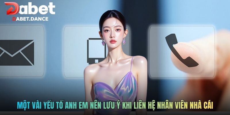 Liên Hệ DABET - Tổng Đài Chăm Sóc Hoạt Động Liên Tục 24/24 3 Một vài yếu tố anh em nên lưu ý khi liên hệ nhân viên nhà cái